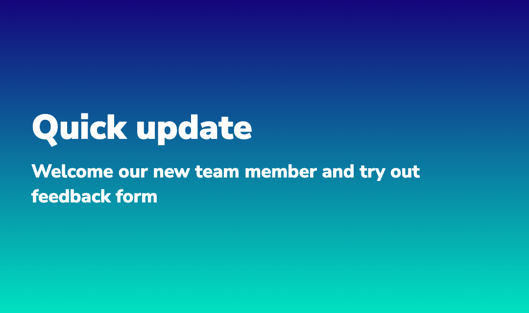 Blog post about Quick update: Welcome our new team member and try out feedback form