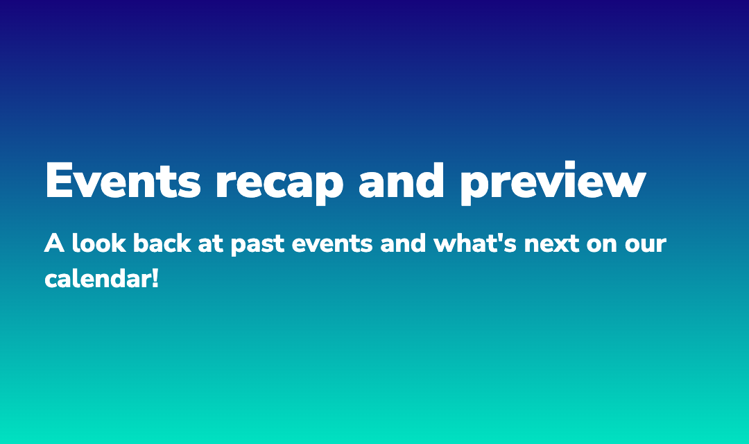 Blog post about Events recap and preview: A look back at past events and what's next on our calendar!