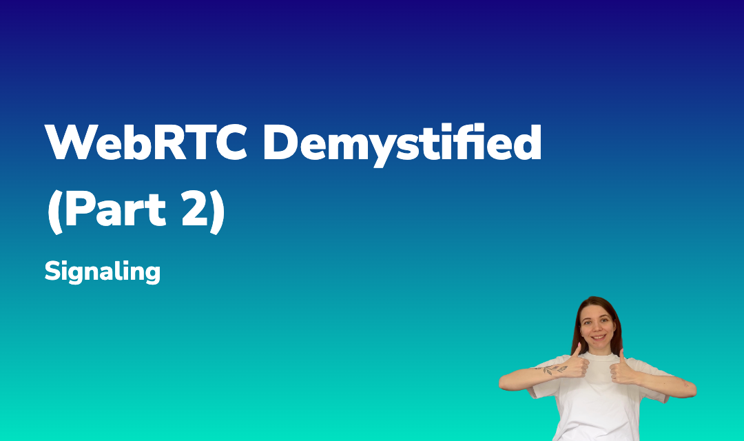 Blog post about WebRTC Demystified (Part 2): Signaling