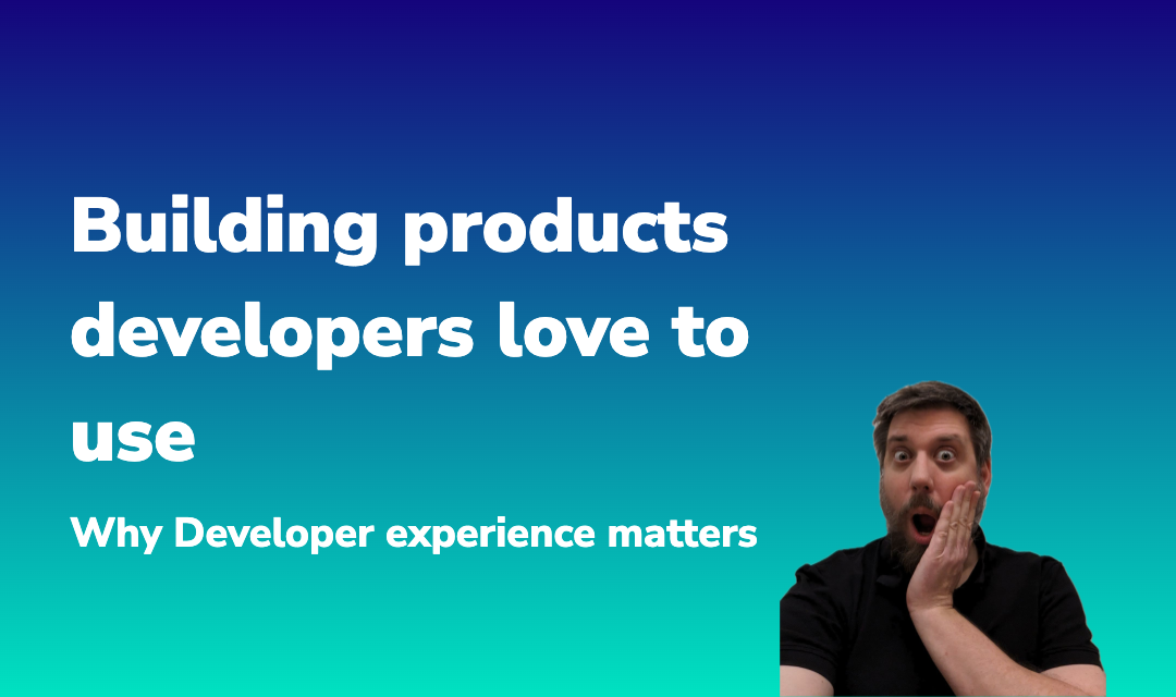 Blog post about Building products developers love to use