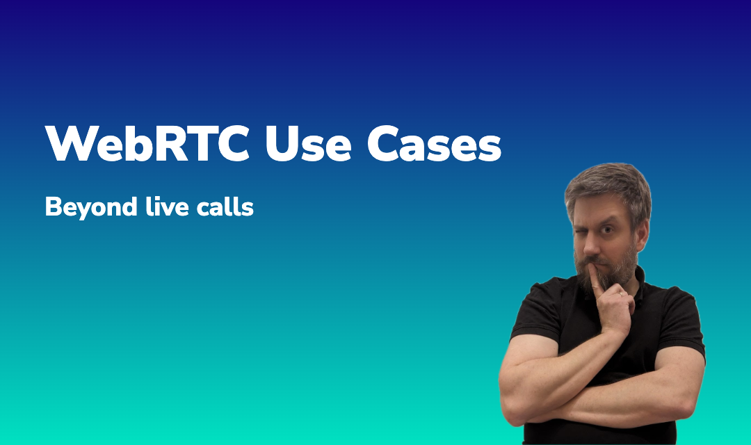 Blog post about WebRTC Use Cases: Beyond live calls