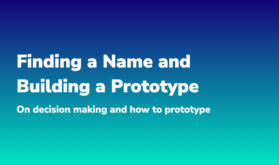 Blog post about Finding a Name and Building a Prototype