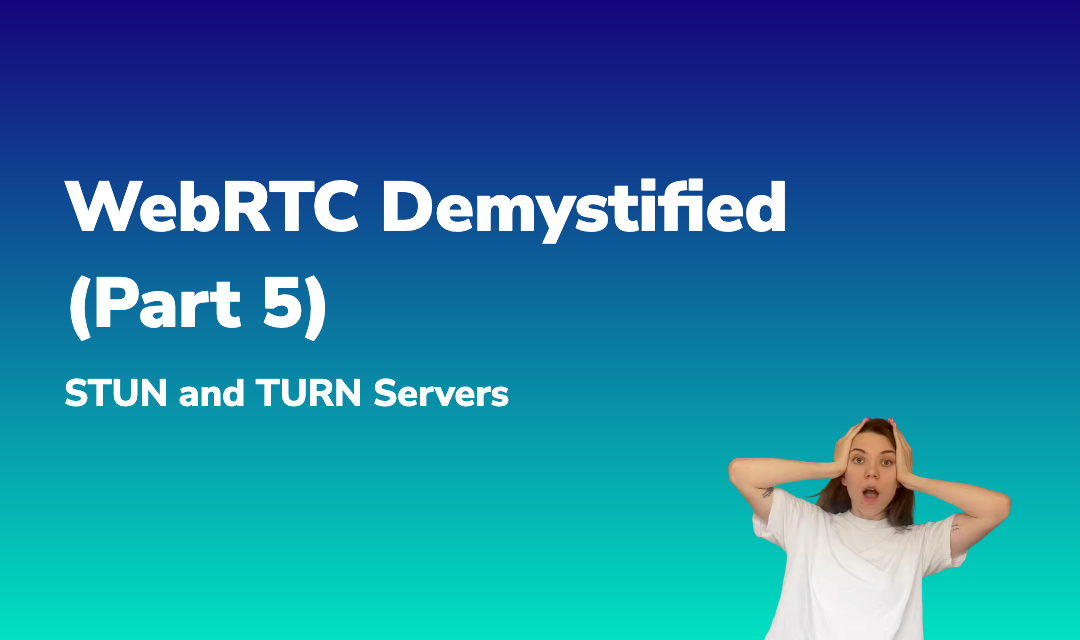 Blog post about WebRTC Demystified (Part 5): STUN and TURN Servers